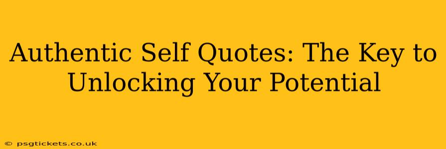 Authentic Self Quotes: The Key to Unlocking Your Potential