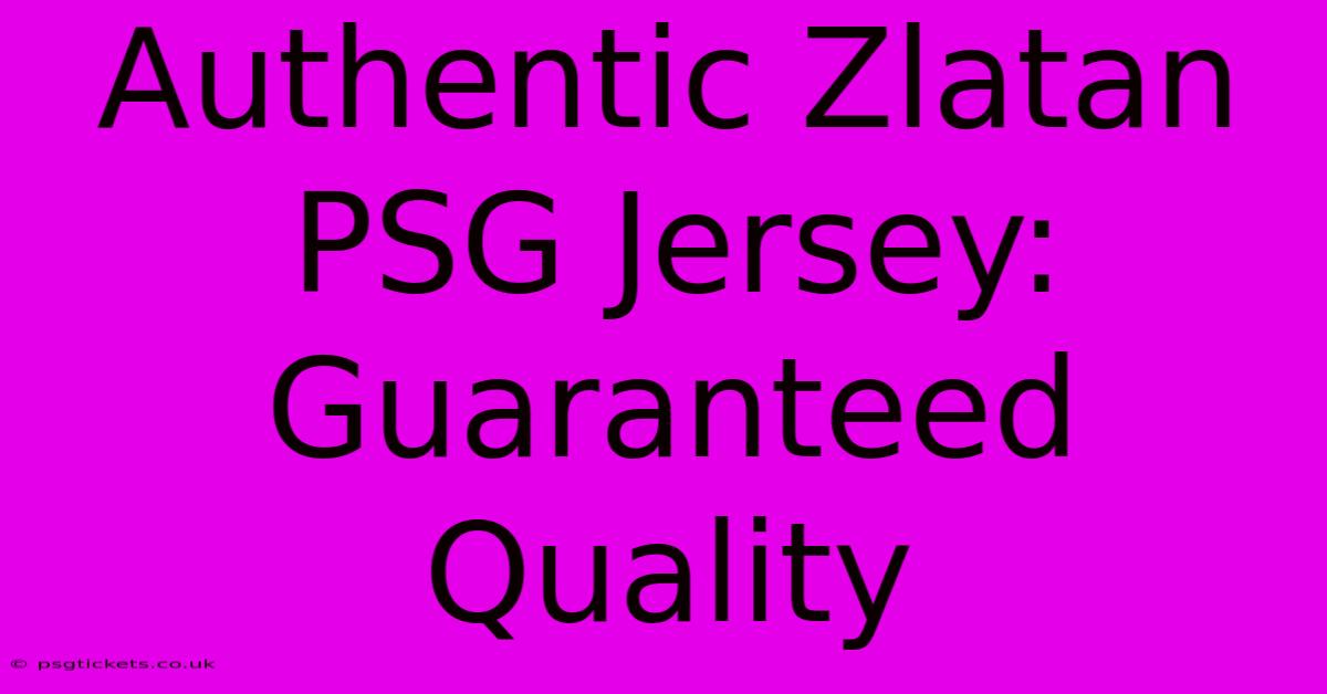 Authentic Zlatan PSG Jersey: Guaranteed Quality