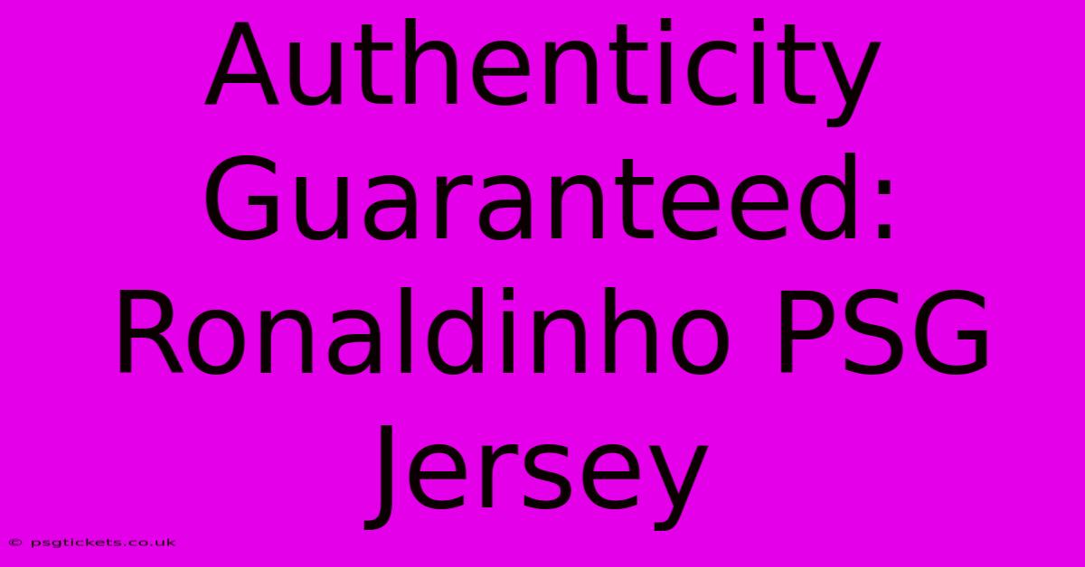 Authenticity Guaranteed: Ronaldinho PSG Jersey