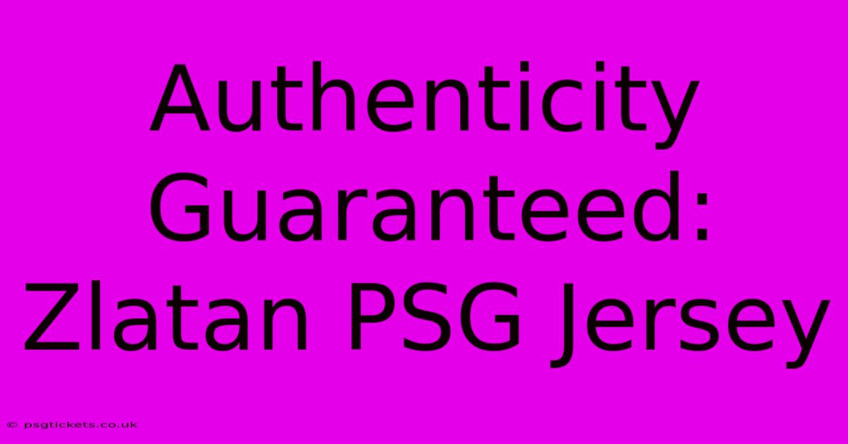 Authenticity Guaranteed: Zlatan PSG Jersey