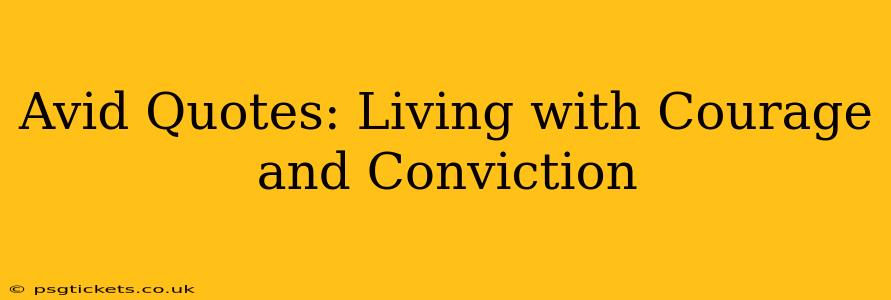 Avid Quotes: Living with Courage and Conviction
