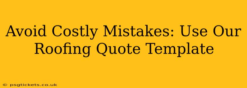 Avoid Costly Mistakes: Use Our Roofing Quote Template