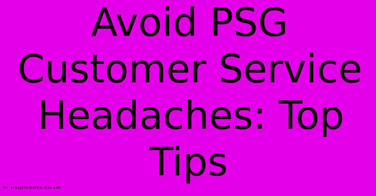 Avoid PSG Customer Service Headaches: Top Tips