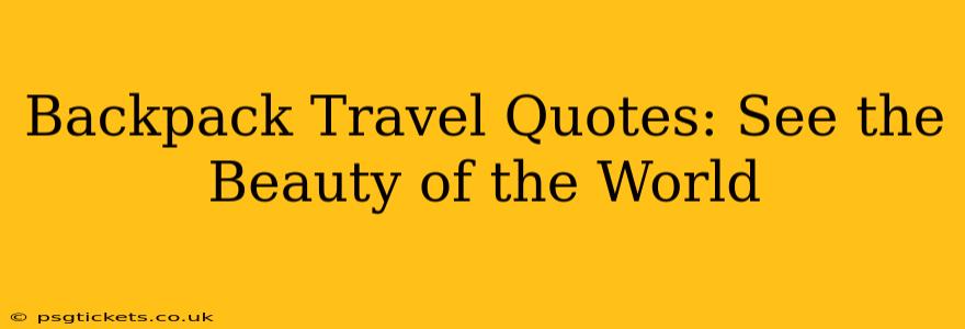 Backpack Travel Quotes: See the Beauty of the World
