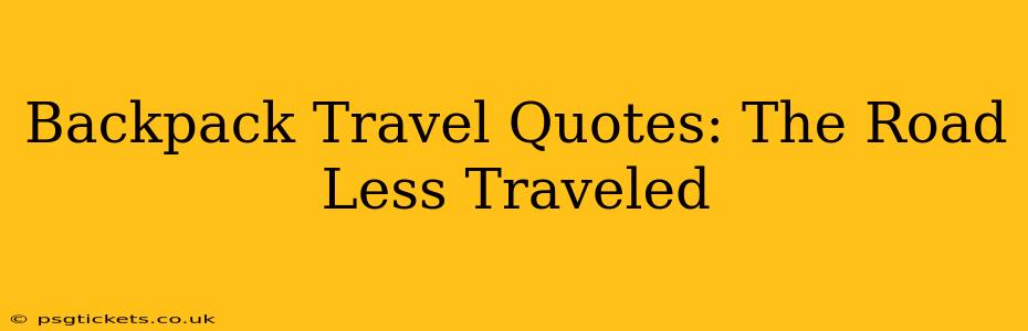 Backpack Travel Quotes: The Road Less Traveled