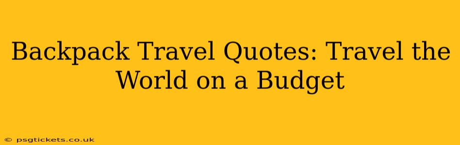 Backpack Travel Quotes: Travel the World on a Budget