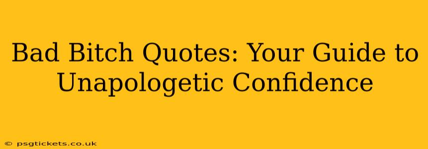 Bad Bitch Quotes: Your Guide to Unapologetic Confidence