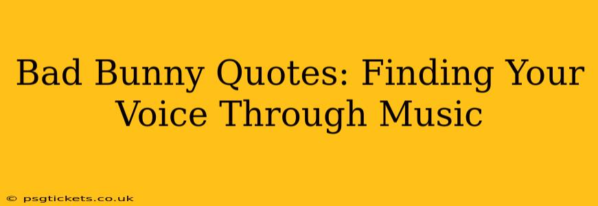 Bad Bunny Quotes: Finding Your Voice Through Music