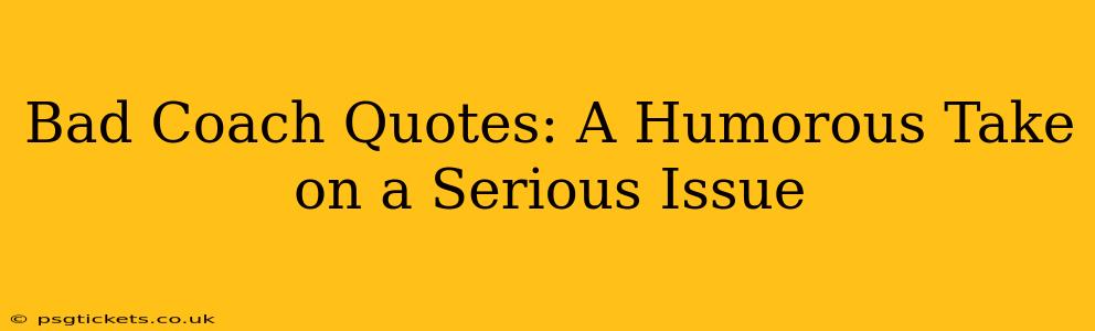 Bad Coach Quotes: A Humorous Take on a Serious Issue