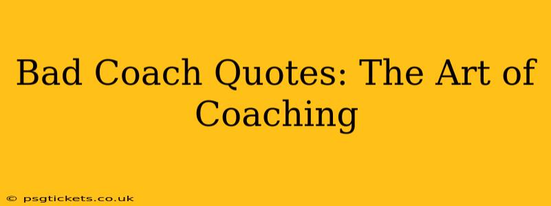 Bad Coach Quotes: The Art of Coaching