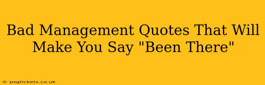 Bad Management Quotes That Will Make You Say "Been There"