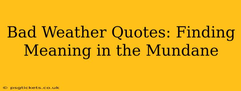 Bad Weather Quotes: Finding Meaning in the Mundane