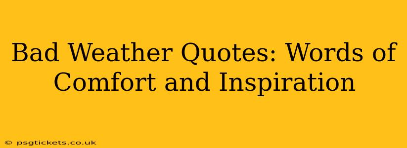 Bad Weather Quotes: Words of Comfort and Inspiration