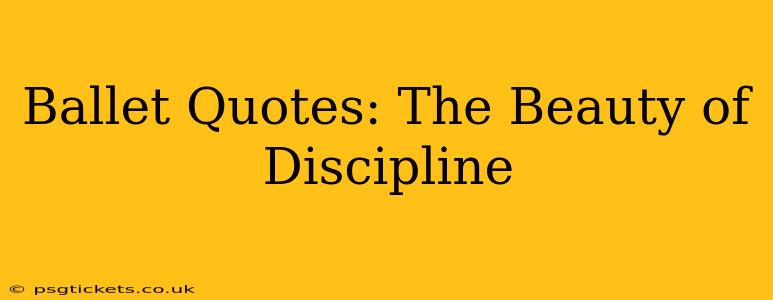 Ballet Quotes: The Beauty of Discipline