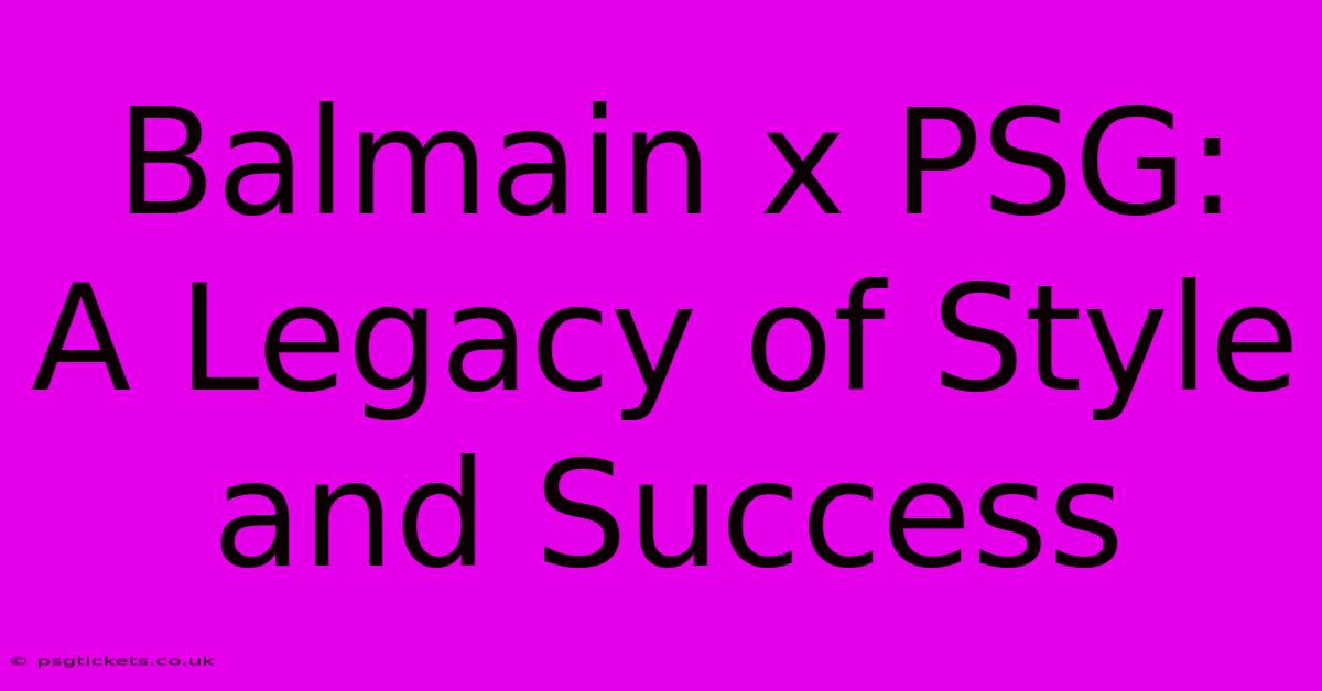 Balmain X PSG:  A Legacy Of Style And Success