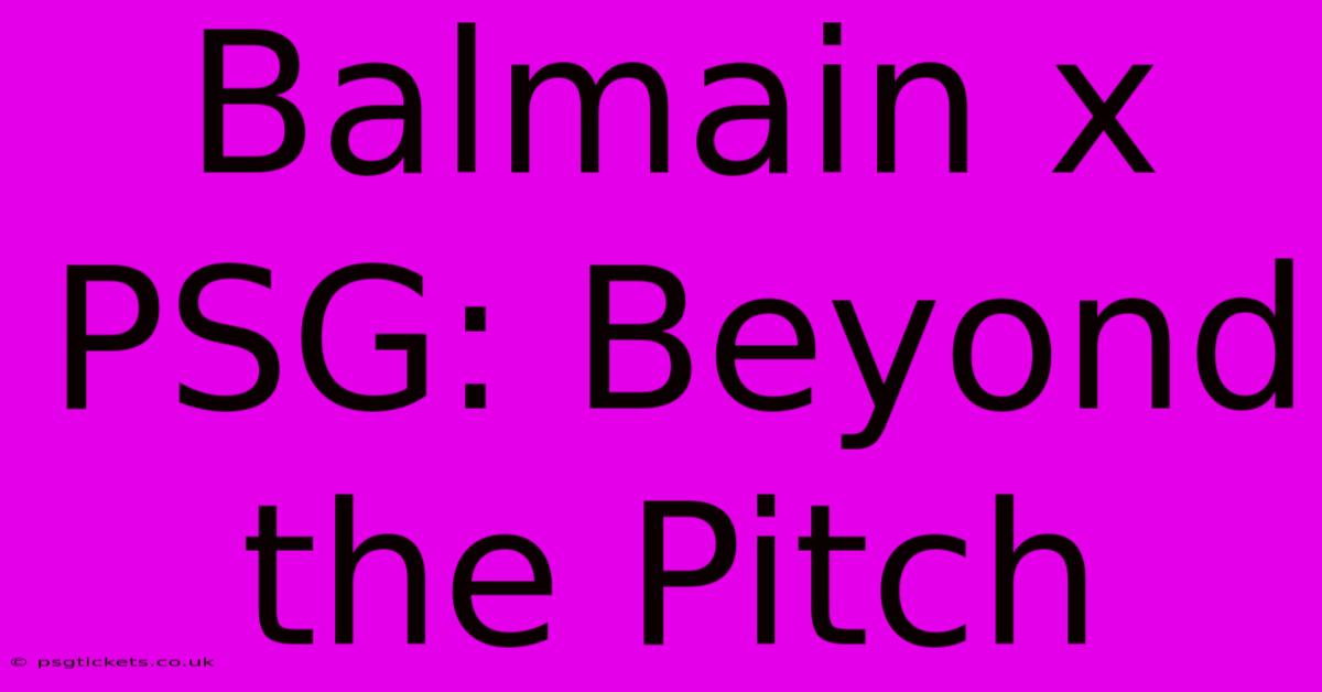 Balmain X PSG: Beyond The Pitch