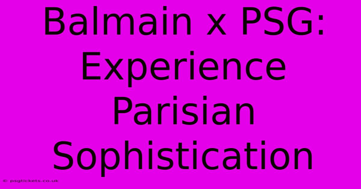 Balmain X PSG:  Experience Parisian Sophistication