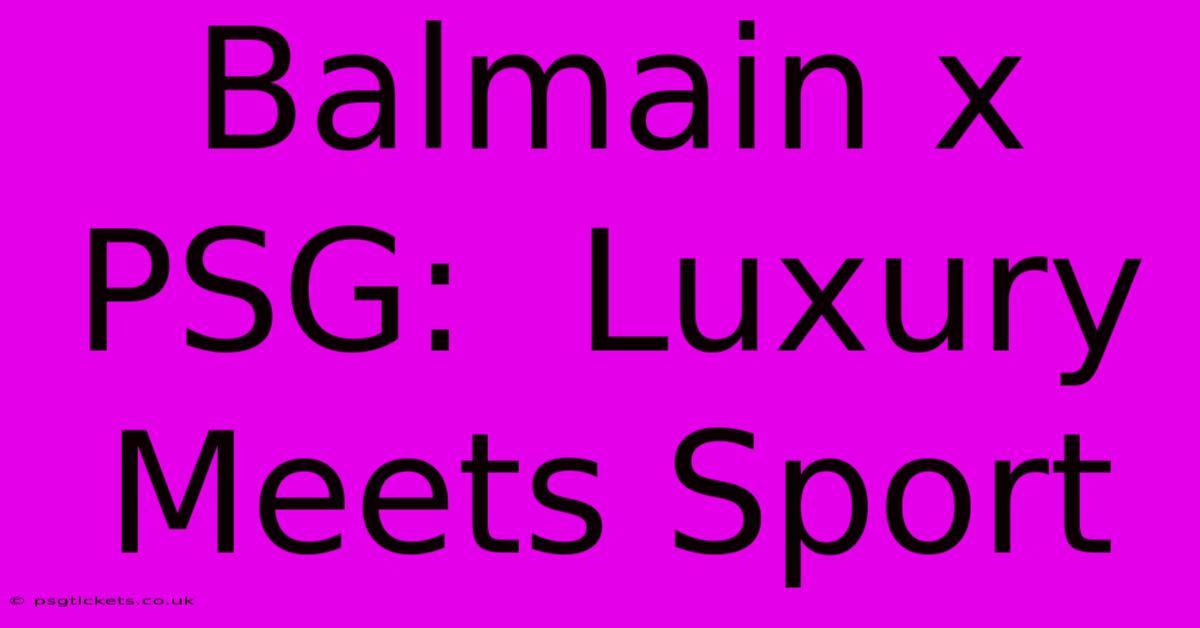 Balmain X PSG:  Luxury Meets Sport