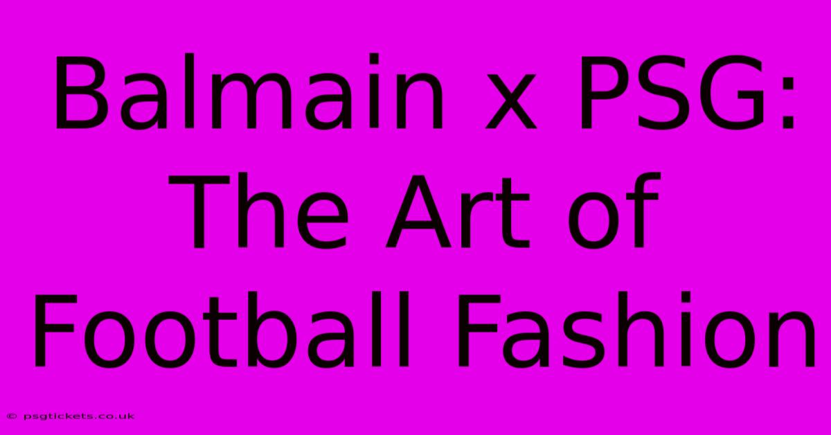 Balmain X PSG: The Art Of Football Fashion