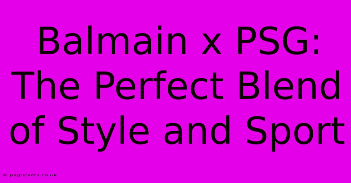 Balmain X PSG: The Perfect Blend Of Style And Sport