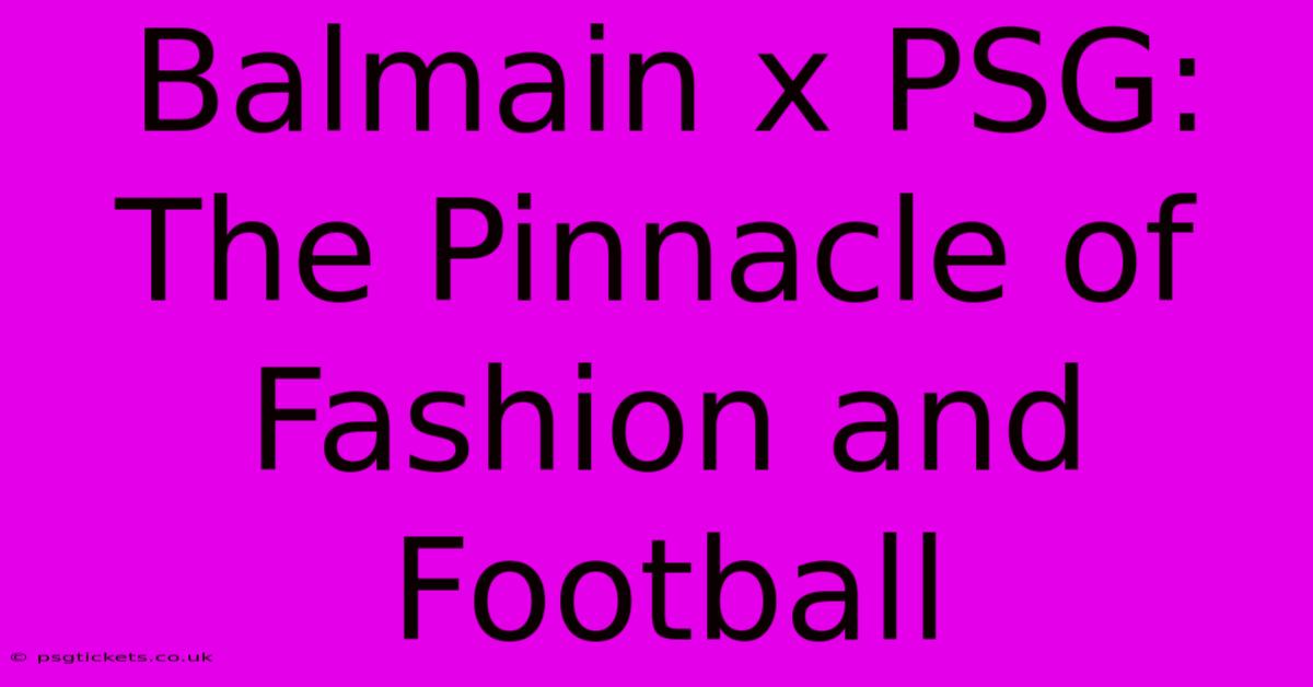 Balmain X PSG:  The Pinnacle Of Fashion And Football