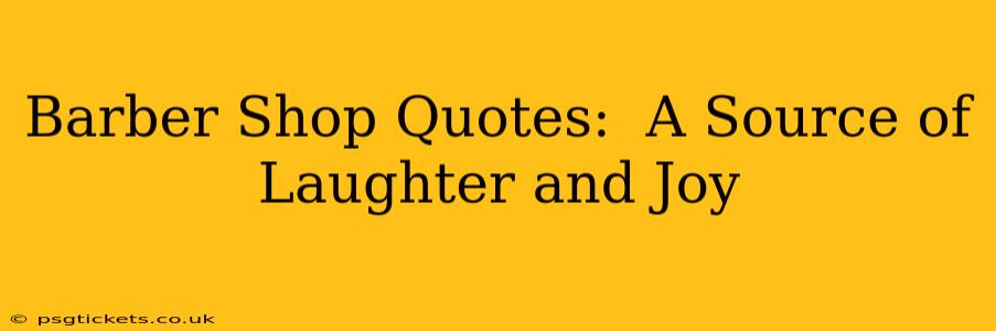 Barber Shop Quotes:  A Source of Laughter and Joy