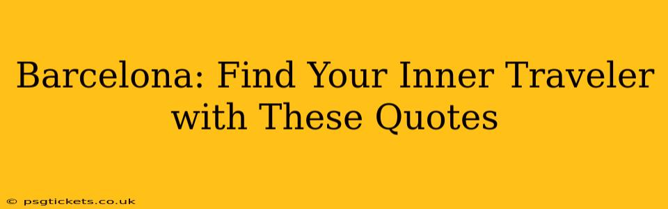 Barcelona: Find Your Inner Traveler with These Quotes