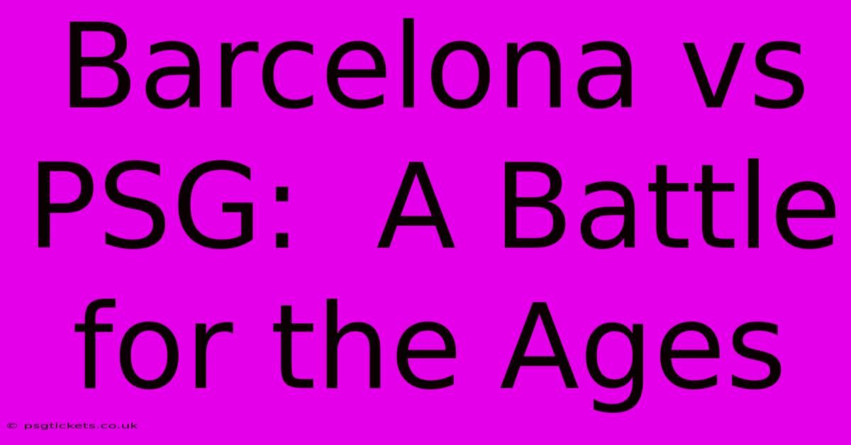 Barcelona Vs PSG:  A Battle For The Ages