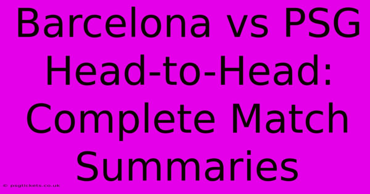 Barcelona Vs PSG Head-to-Head:  Complete Match Summaries