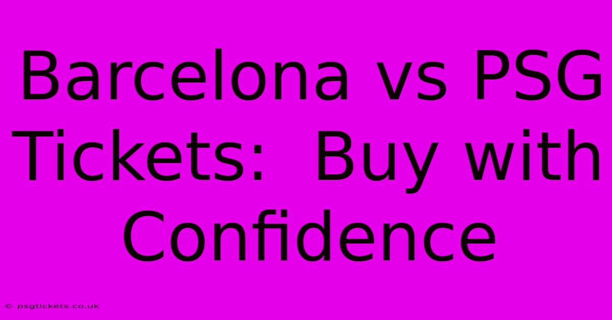 Barcelona Vs PSG Tickets:  Buy With Confidence