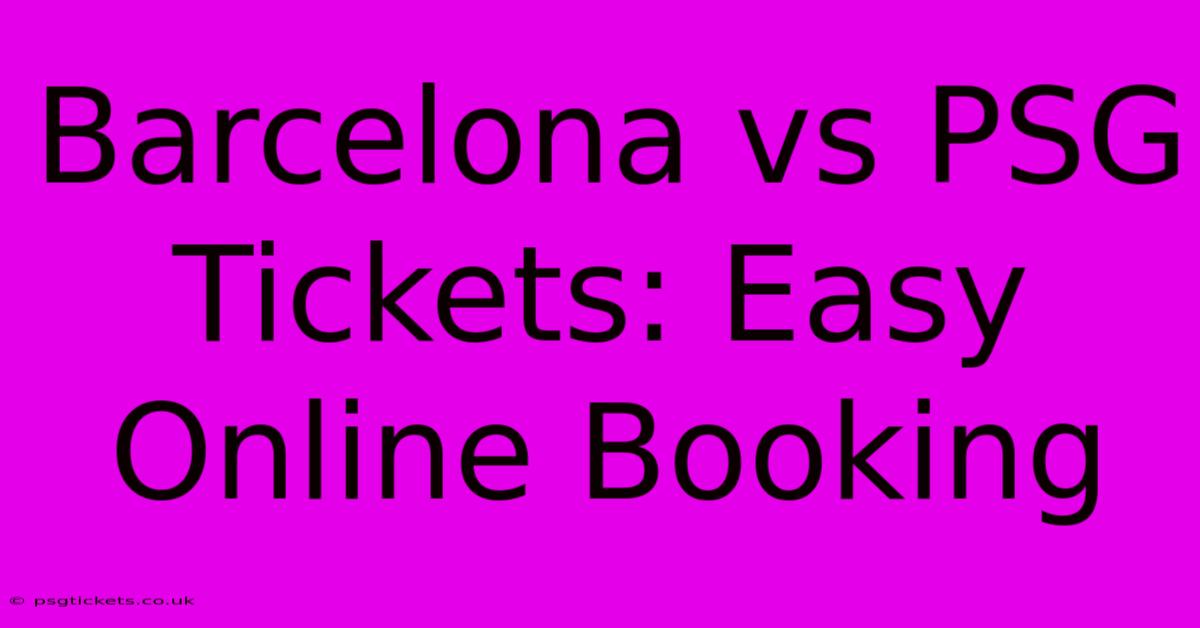 Barcelona Vs PSG Tickets: Easy Online Booking