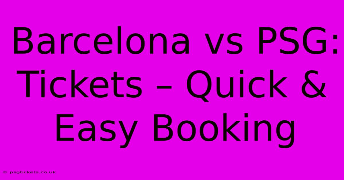 Barcelona Vs PSG:  Tickets – Quick & Easy Booking