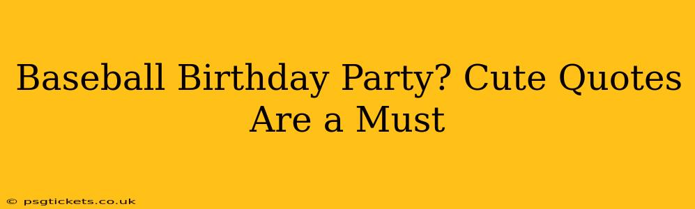 Baseball Birthday Party? Cute Quotes Are a Must