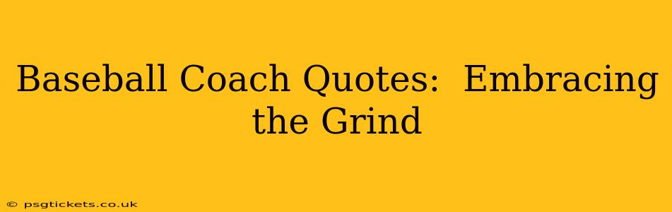 Baseball Coach Quotes:  Embracing the Grind