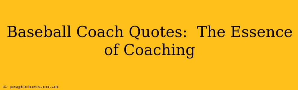 Baseball Coach Quotes:  The Essence of Coaching
