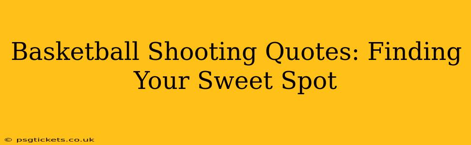 Basketball Shooting Quotes: Finding Your Sweet Spot