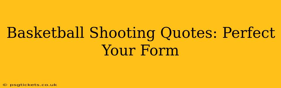 Basketball Shooting Quotes: Perfect Your Form