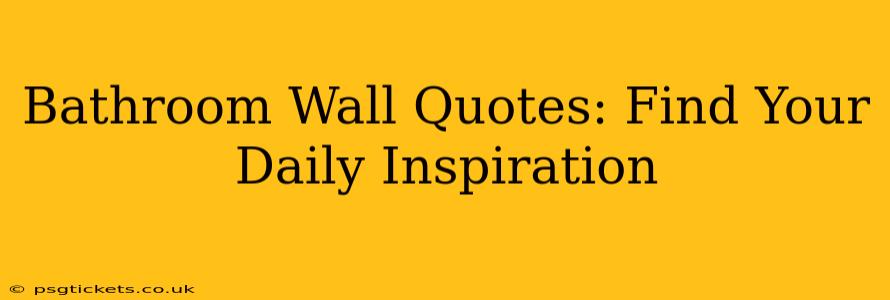 Bathroom Wall Quotes: Find Your Daily Inspiration