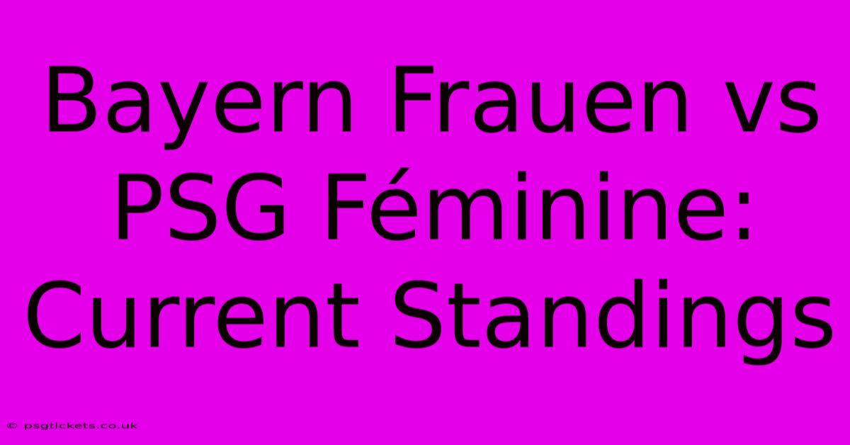 Bayern Frauen Vs PSG Féminine: Current Standings