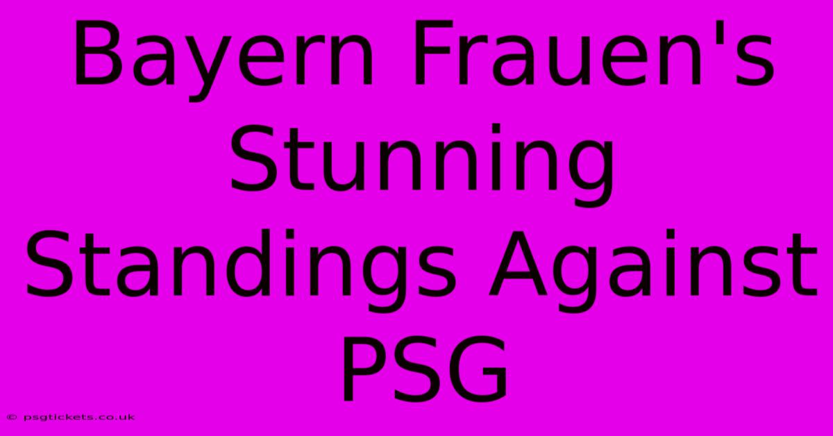 Bayern Frauen's Stunning Standings Against PSG