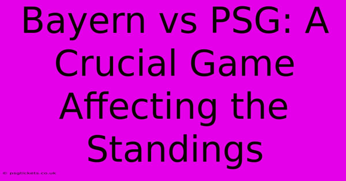 Bayern Vs PSG: A Crucial Game Affecting The Standings