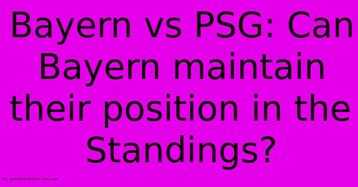 Bayern Vs PSG: Can Bayern Maintain Their Position In The Standings?