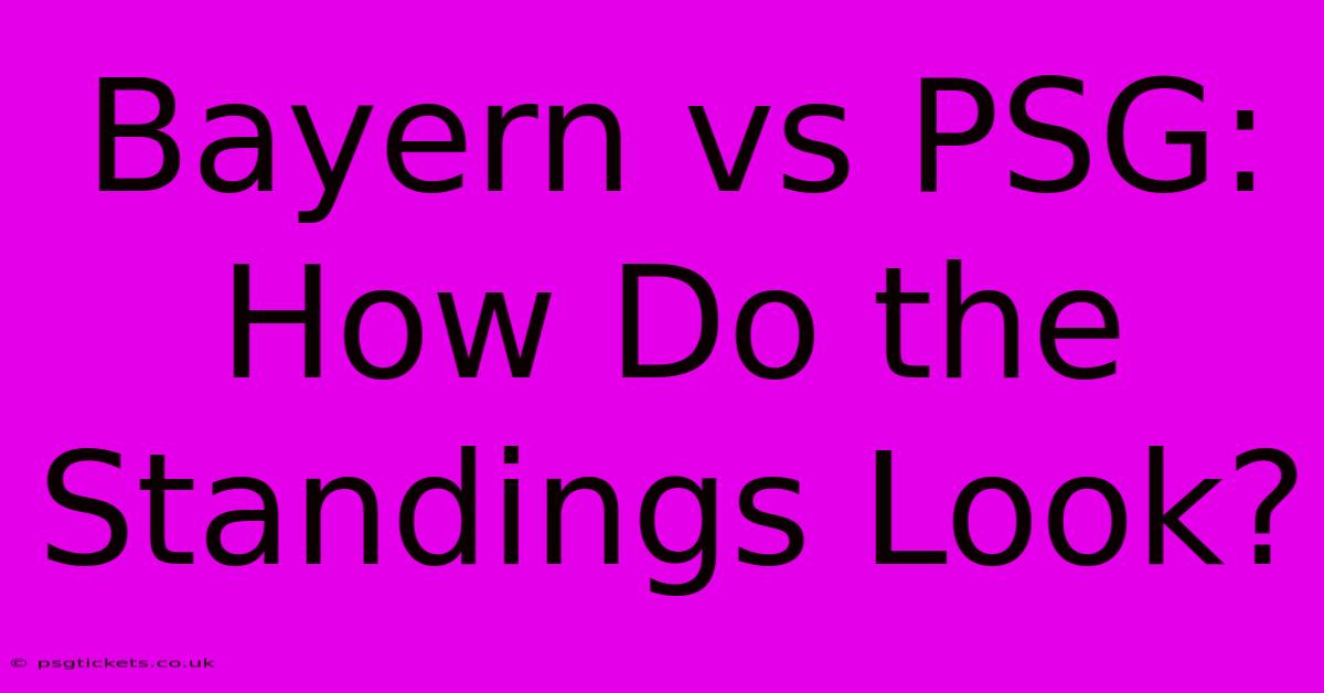 Bayern Vs PSG: How Do The Standings Look?