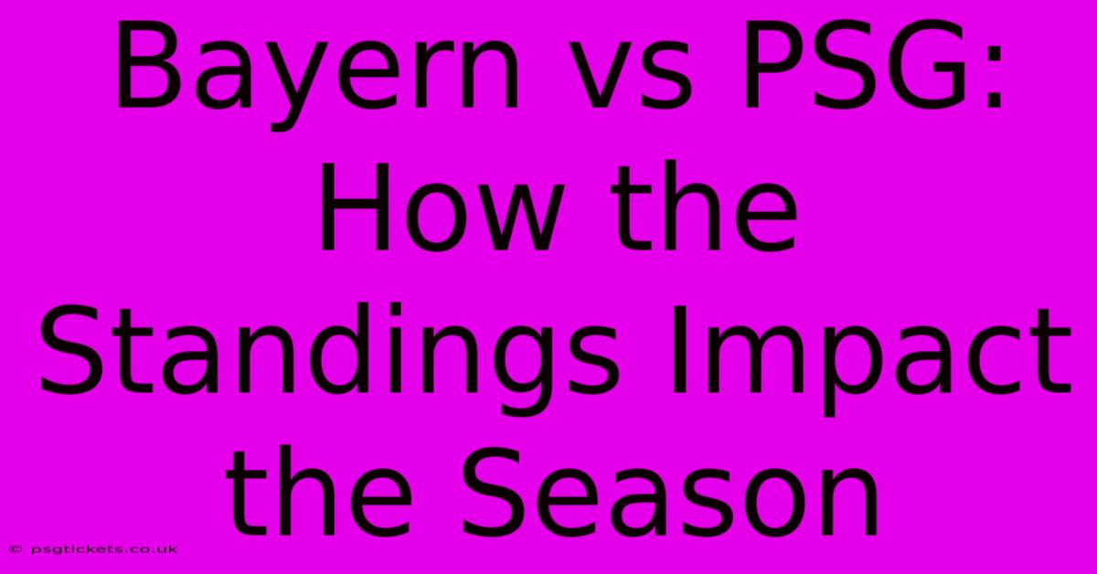 Bayern Vs PSG: How The Standings Impact The Season