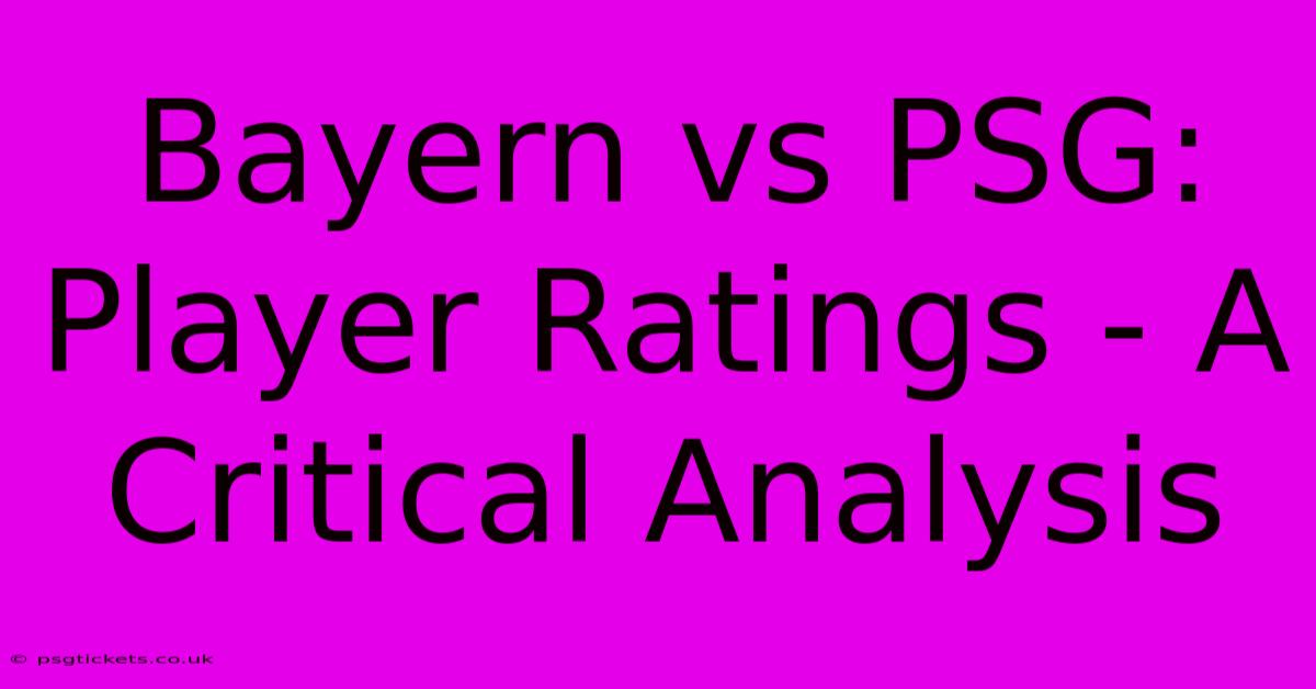 Bayern Vs PSG: Player Ratings - A Critical Analysis