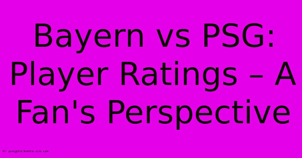 Bayern Vs PSG: Player Ratings – A Fan's Perspective