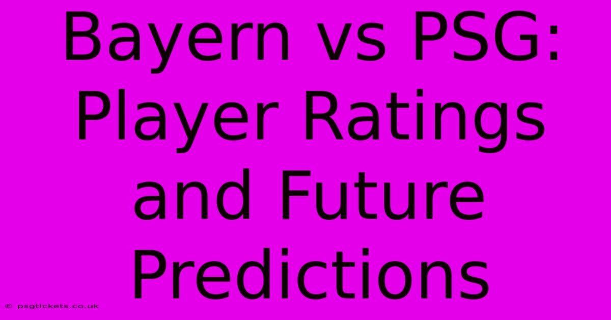 Bayern Vs PSG: Player Ratings And Future Predictions