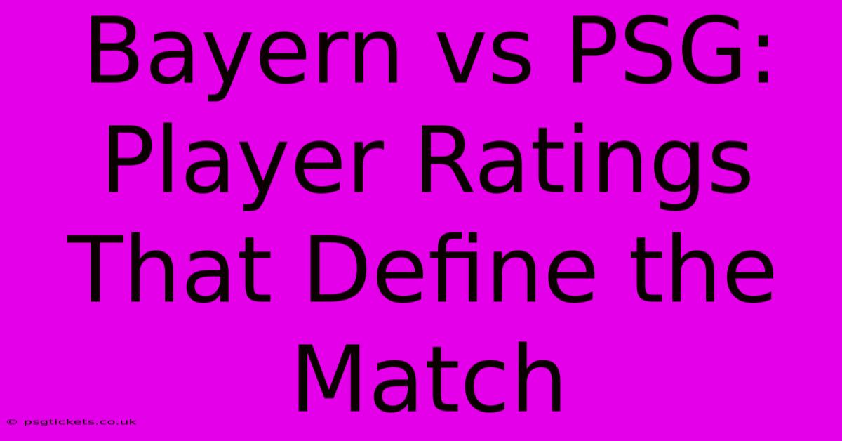 Bayern Vs PSG: Player Ratings That Define The Match