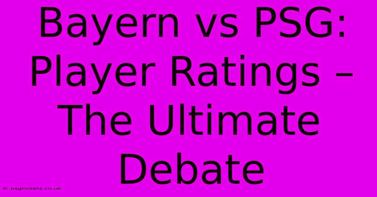 Bayern Vs PSG: Player Ratings – The Ultimate Debate