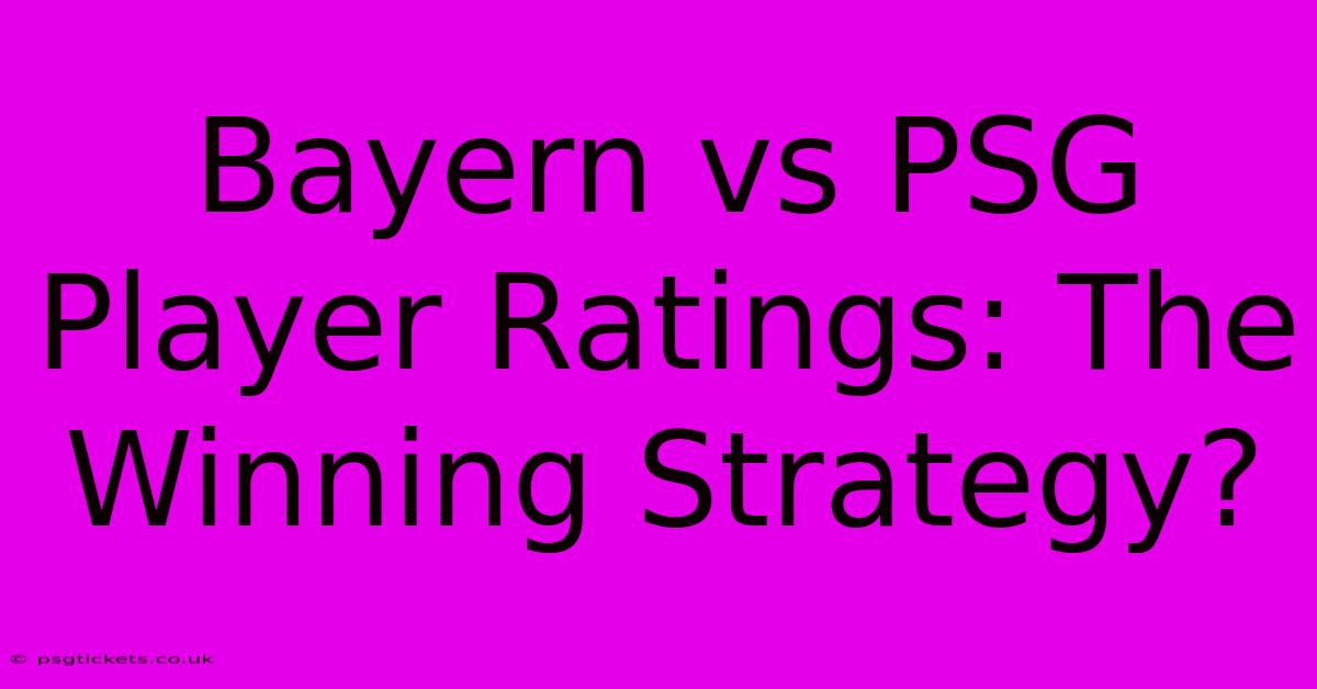 Bayern Vs PSG Player Ratings: The Winning Strategy?